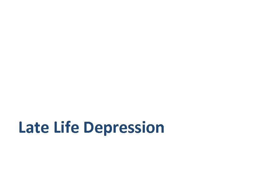 Late Life Depression 