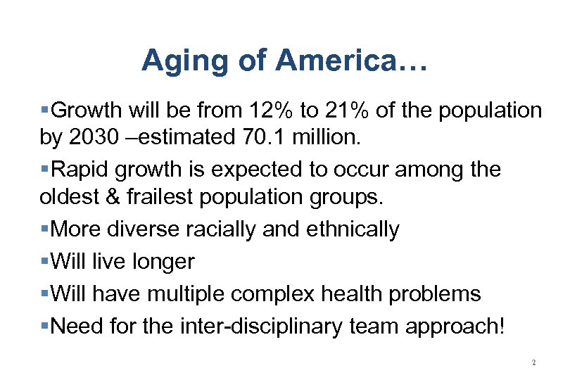 Aging of America… §Growth will be from 12% to 21% of the population by
