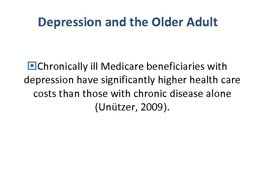 Depression and the Older Adult Chronically ill Medicare beneficiaries with depression have significantly higher
