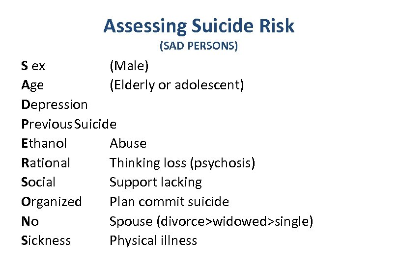 Assessing Suicide Risk (SAD PERSONS) S ex (Male) Age (Elderly or adolescent) Depression Previous.