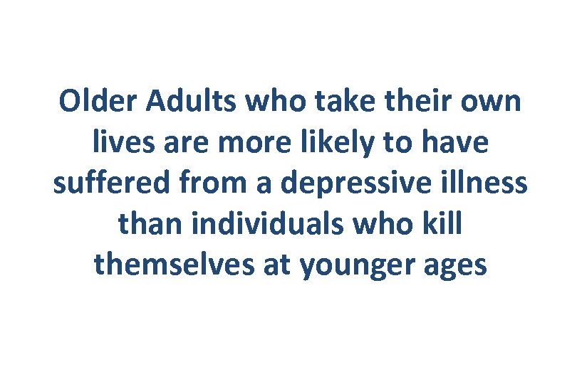 Older Adults who take their own lives are more likely to have suffered from