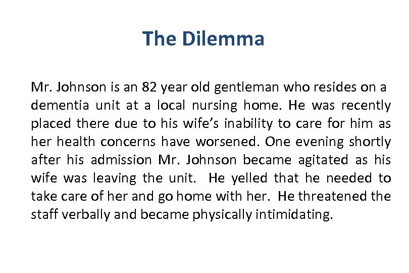 The Dilemma Mr. Johnson is an 82 year old gentleman who resides on a