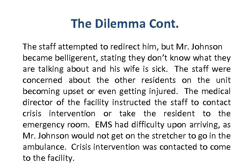 The Dilemma Cont. The staff attempted to redirect him, but Mr. Johnson became belligerent,
