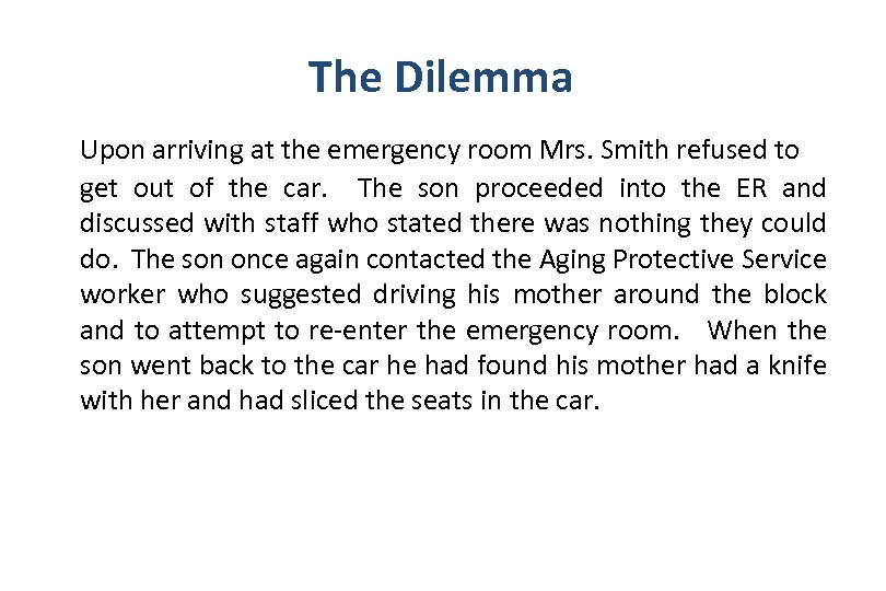 The Dilemma Upon arriving at the emergency room Mrs. Smith refused to get out