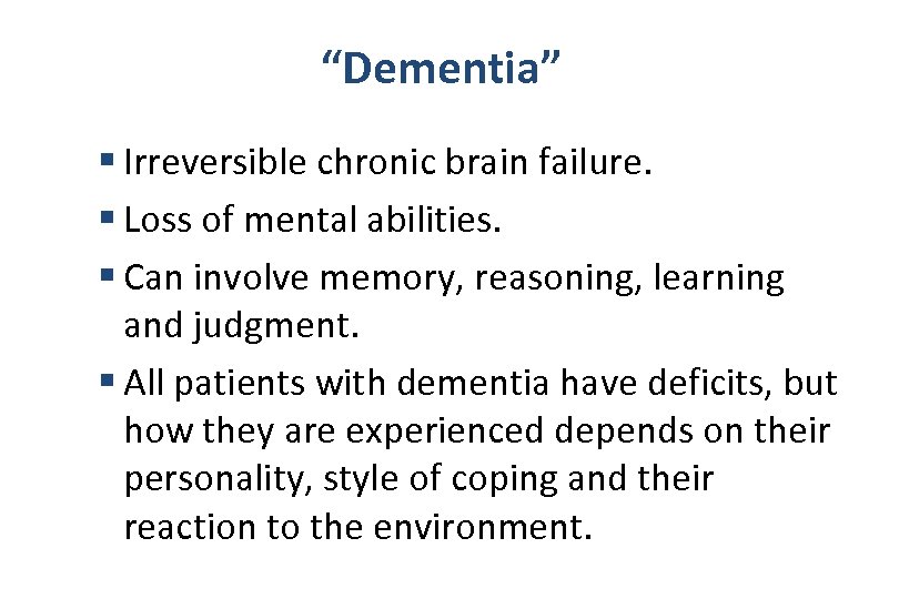 “Dementia” § Irreversible chronic brain failure. § Loss of mental abilities. § Can involve