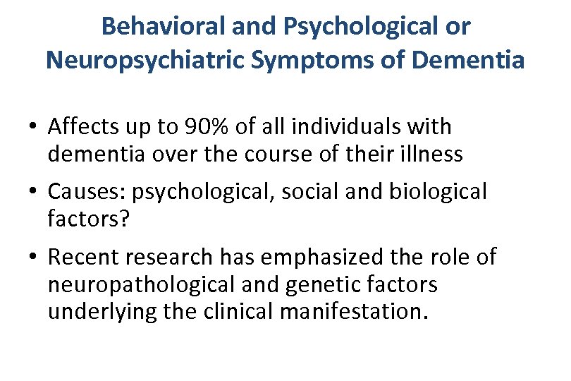 Behavioral and Psychological or Neuropsychiatric Symptoms of Dementia • Affects up to 90% of