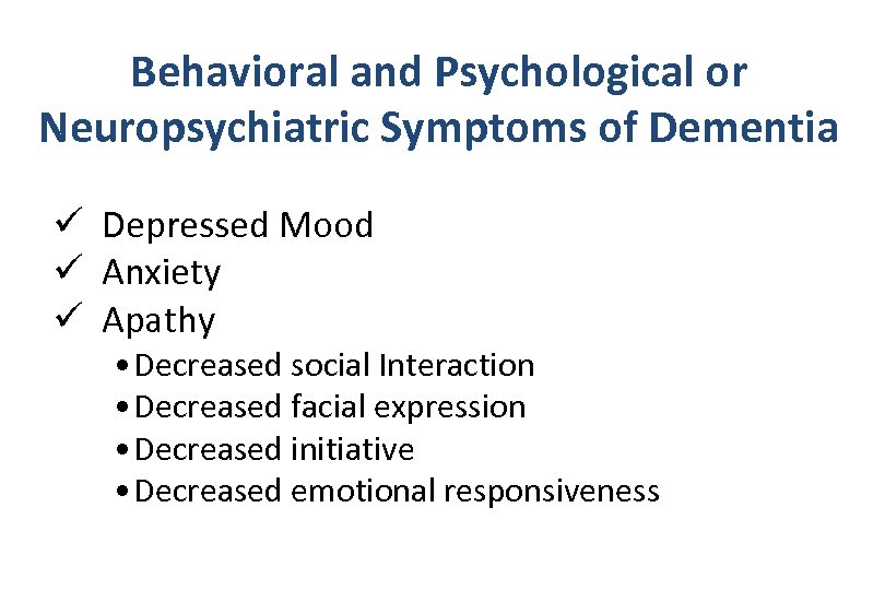 Behavioral and Psychological or Neuropsychiatric Symptoms of Dementia ü Depressed Mood ü Anxiety ü