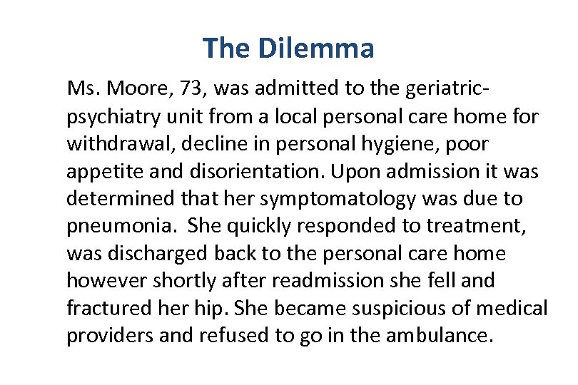 The Dilemma Ms. Moore, 73, was admitted to the geriatricpsychiatry unit from a local