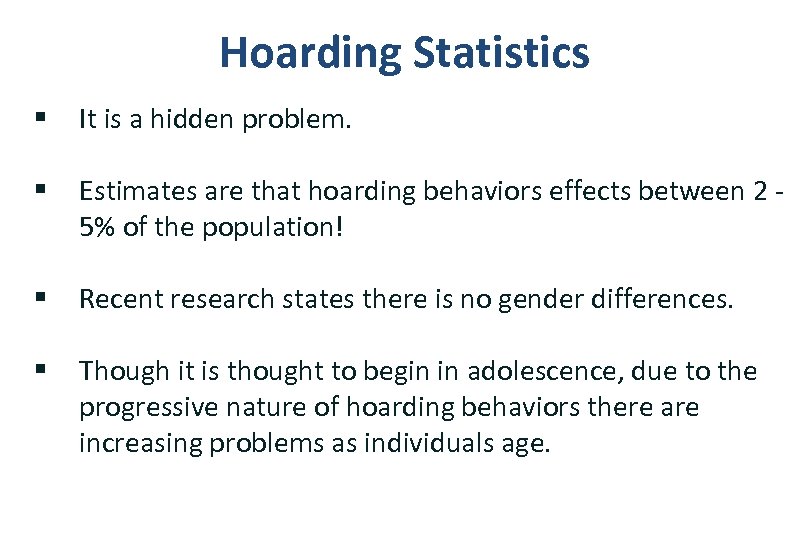 Hoarding Statistics § It is a hidden problem. § Estimates are that hoarding behaviors