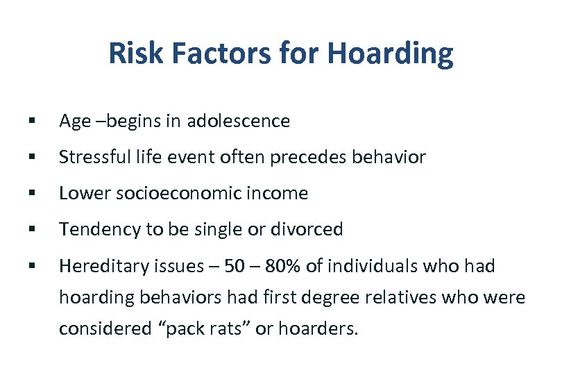 Risk Factors for Hoarding § Age –begins in adolescence § Stressful life event often