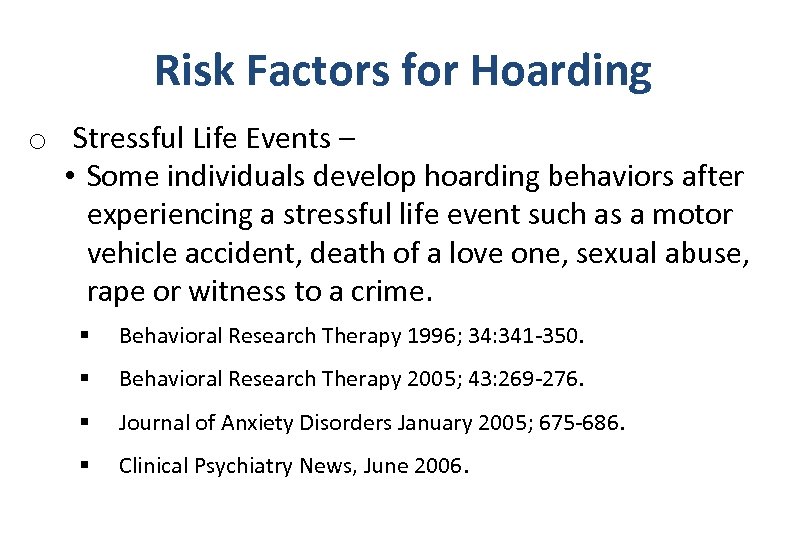 Risk Factors for Hoarding o Stressful Life Events – • Some individuals develop hoarding