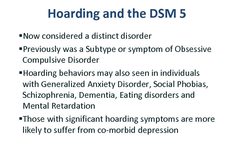 Hoarding and the DSM 5 §Now considered a distinct disorder §Previously was a Subtype
