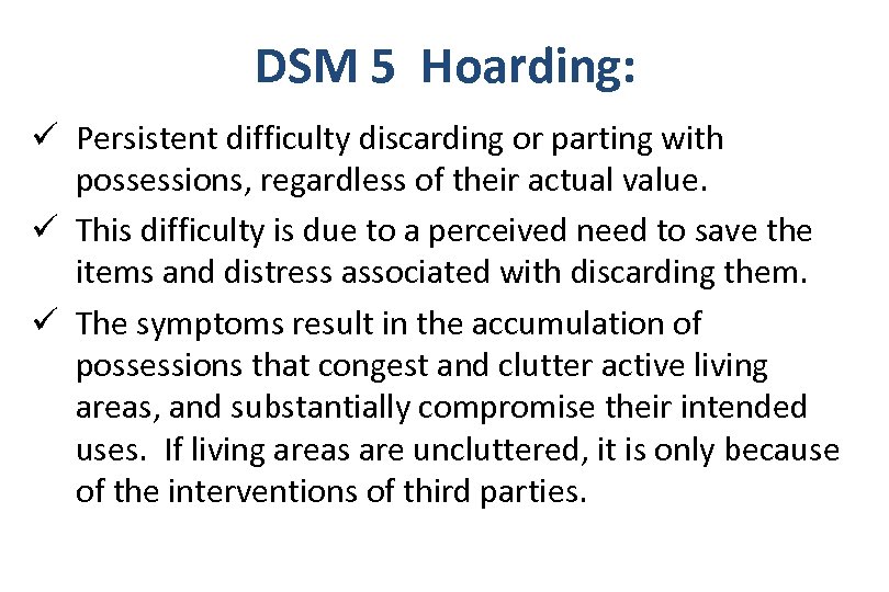 DSM 5 Hoarding: ü Persistent difficulty discarding or parting with possessions, regardless of their