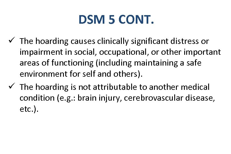 DSM 5 CONT. ü The hoarding causes clinically significant distress or impairment in social,