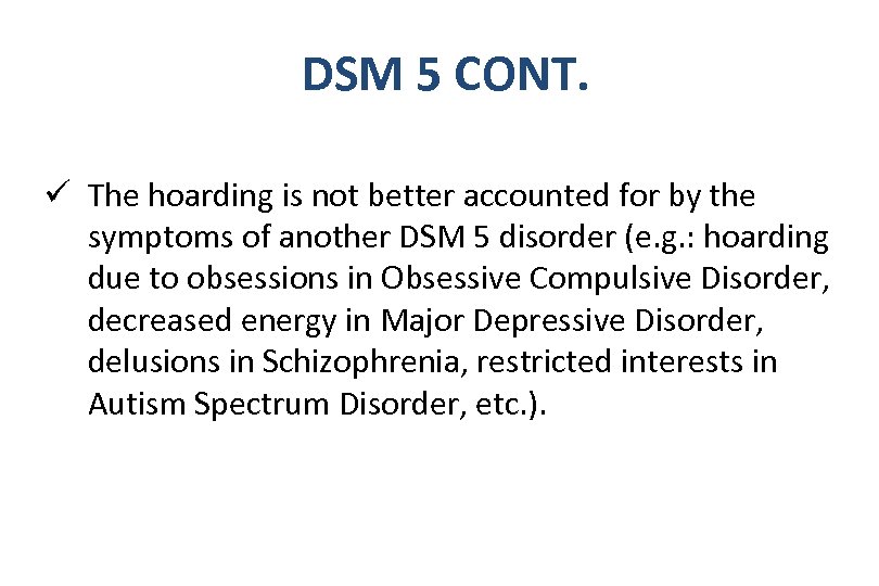 DSM 5 CONT. ü The hoarding is not better accounted for by the symptoms