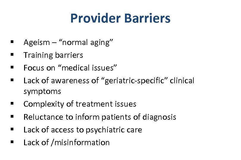 Provider Barriers § § § § Ageism – “normal aging” Training barriers Focus on