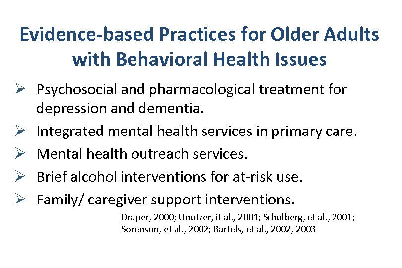 Evidence-based Practices for Older Adults with Behavioral Health Issues Ø Psychosocial and pharmacological treatment
