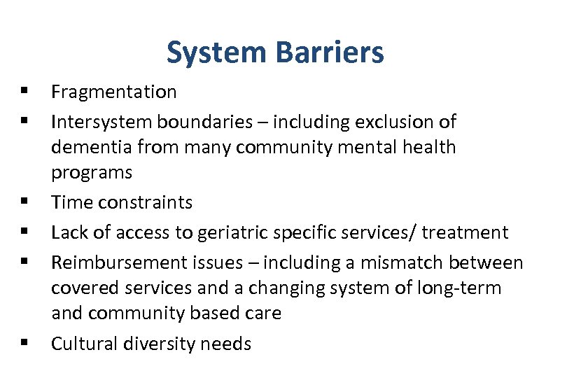 System Barriers § § § Fragmentation Intersystem boundaries – including exclusion of dementia from