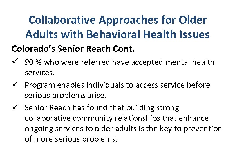 Collaborative Approaches for Older Adults with Behavioral Health Issues Colorado’s Senior Reach Cont. ü
