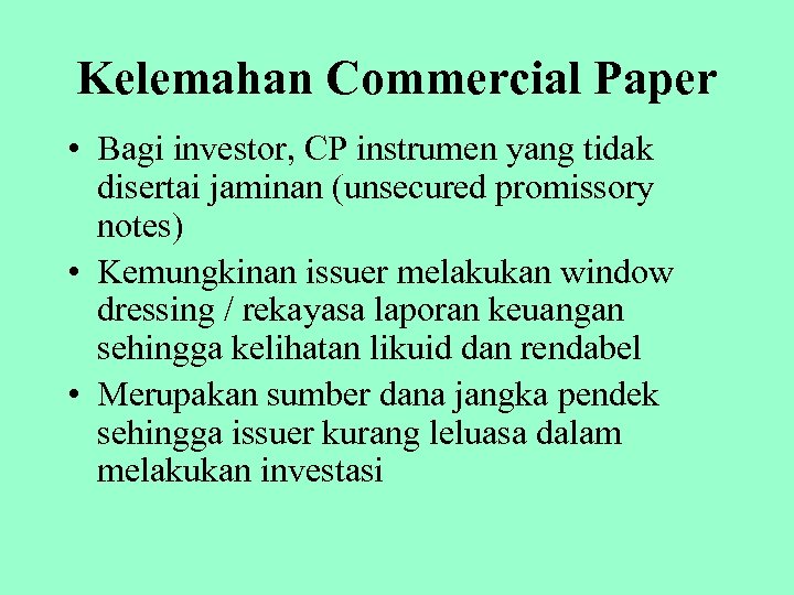 Kelemahan Commercial Paper • Bagi investor, CP instrumen yang tidak disertai jaminan (unsecured promissory