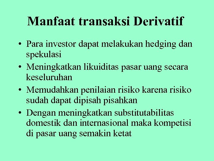 Manfaat transaksi Derivatif • Para investor dapat melakukan hedging dan spekulasi • Meningkatkan likuiditas