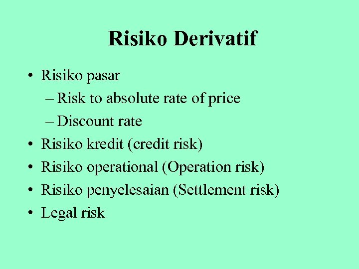 Risiko Derivatif • Risiko pasar – Risk to absolute rate of price – Discount