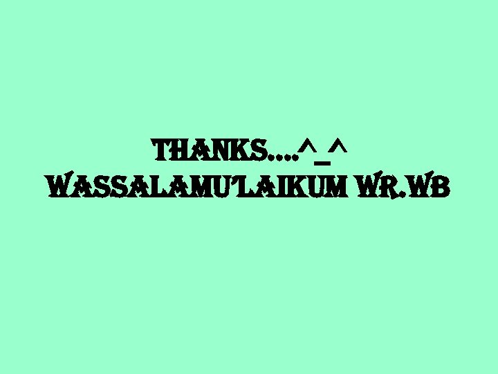 THANKS. . ^_^ WASSALAMU’LAIKUM WR. WB 