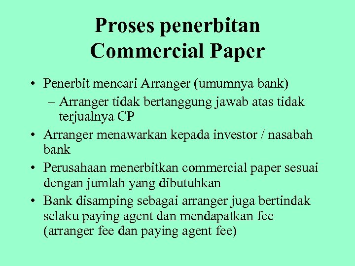 Proses penerbitan Commercial Paper • Penerbit mencari Arranger (umumnya bank) – Arranger tidak bertanggung