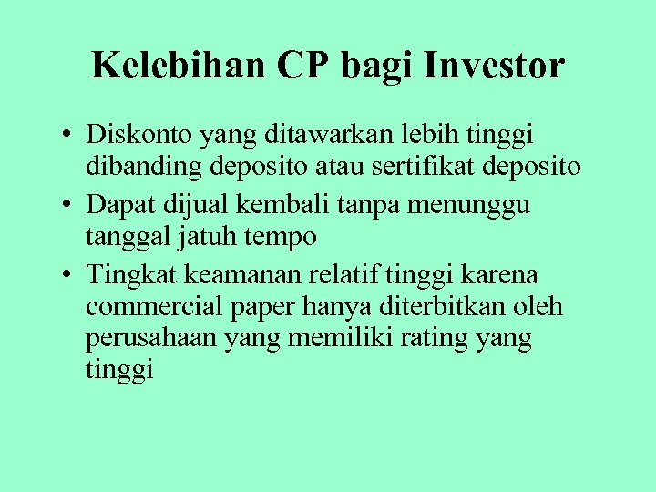 Kelebihan CP bagi Investor • Diskonto yang ditawarkan lebih tinggi dibanding deposito atau sertifikat