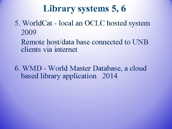 Library systems 5, 6 5. World. Cat - local an OCLC hosted system 2009