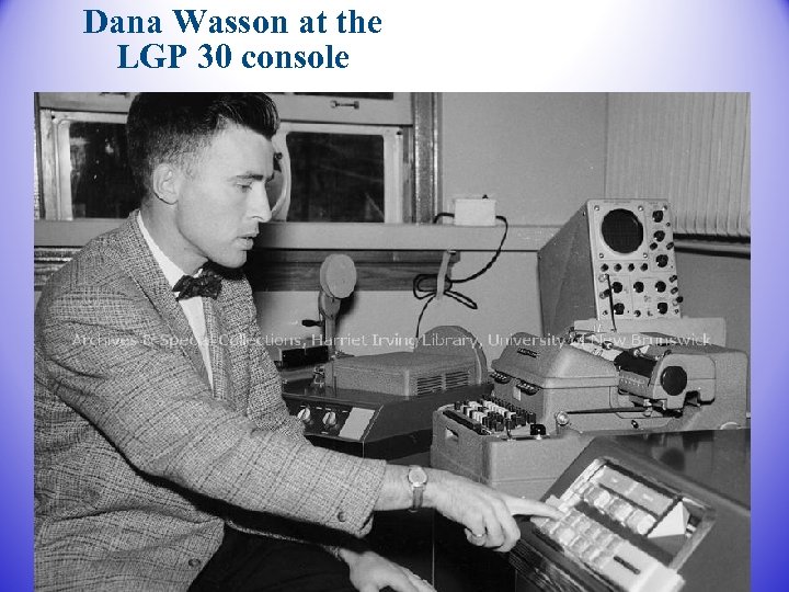 Dana Wasson at the LGP 30 console 