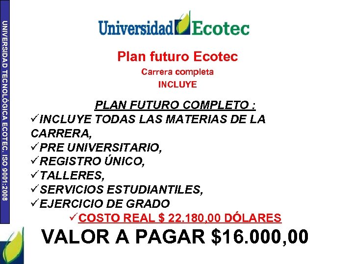 UNIVERSIDAD TECNOLÓGICA ECOTEC. ISO 9001: 2008 Plan futuro Ecotec Carrera completa INCLUYE PLAN FUTURO