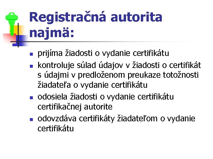Registračná autorita najmä: n n prijíma žiadosti o vydanie certifikátu kontroluje súlad údajov v