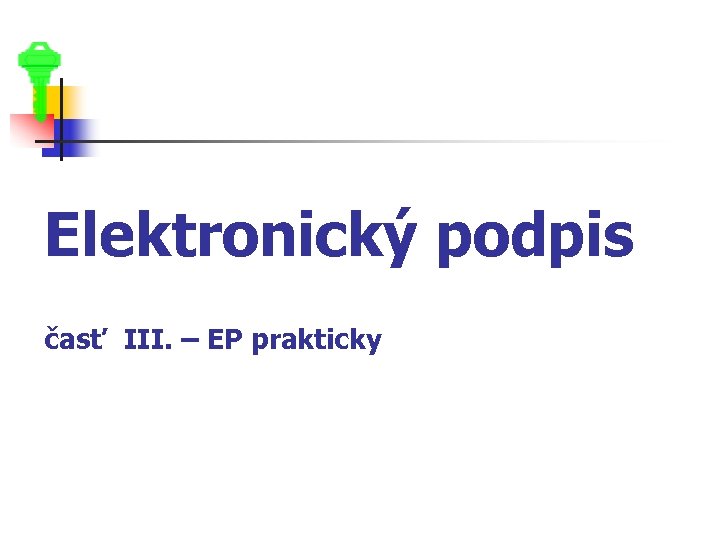 Elektronický podpis časť III. – EP prakticky 