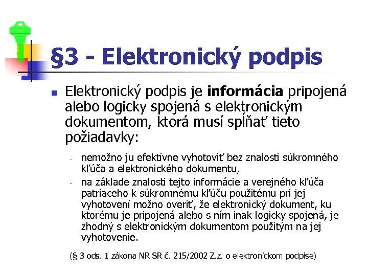 § 3 - Elektronický podpis n Elektronický podpis je informácia pripojená alebo logicky spojená
