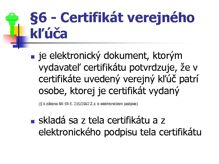 § 6 - Certifikát verejného kľúča n je elektronický dokument, ktorým vydavateľ certifikátu potvrdzuje,