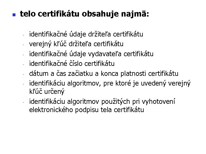 n telo certifikátu obsahuje najmä: - - identifikačné údaje držiteľa certifikátu verejný kľúč držiteľa