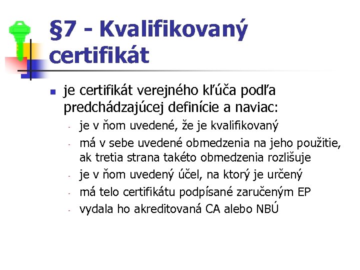 § 7 - Kvalifikovaný certifikát n je certifikát verejného kľúča podľa predchádzajúcej definície a
