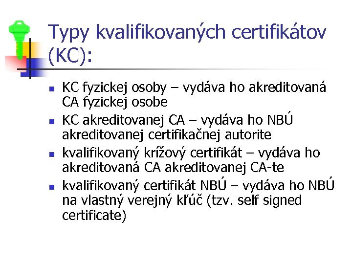 Typy kvalifikovaných certifikátov (KC): n n KC fyzickej osoby – vydáva ho akreditovaná CA
