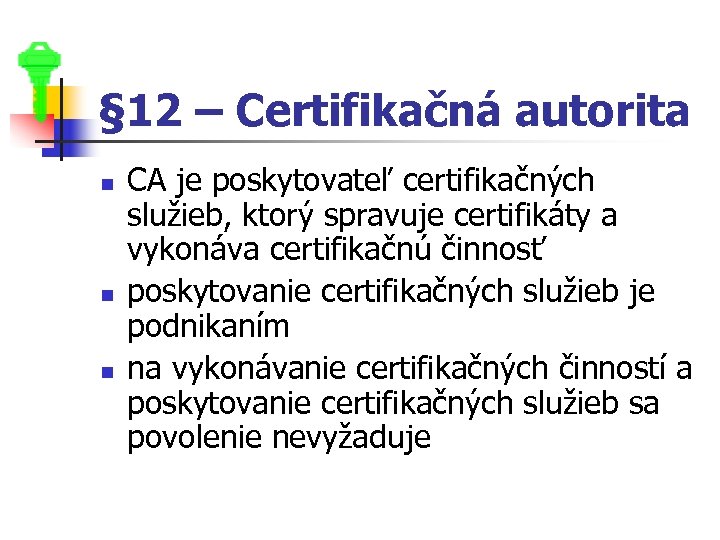 § 12 – Certifikačná autorita n n n CA je poskytovateľ certifikačných služieb, ktorý