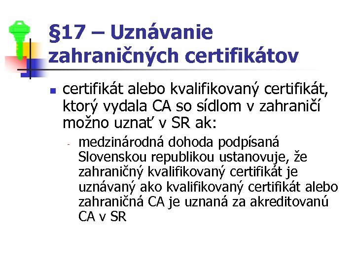 § 17 – Uznávanie zahraničných certifikátov n certifikát alebo kvalifikovaný certifikát, ktorý vydala CA