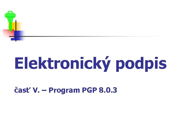 Elektronický podpis časť V. – Program PGP 8. 0. 3 