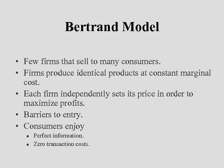 Bertrand Model • Few firms that sell to many consumers. • Firms produce identical