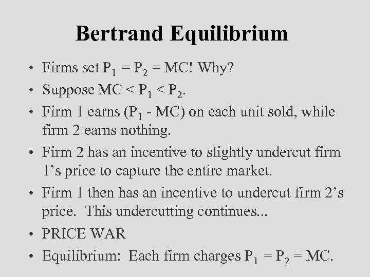 Bertrand Equilibrium • Firms set P 1 = P 2 = MC! Why? •