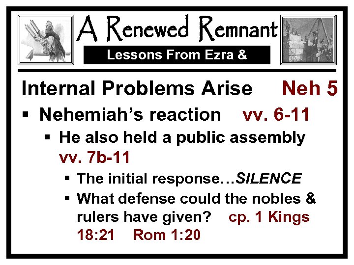 Lessons From Ezra & Nehemiah Internal Problems Arise § Nehemiah’s reaction Neh 5 vv.