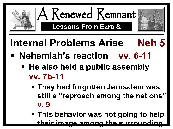 Lessons From Ezra & Nehemiah Internal Problems Arise § Nehemiah’s reaction Neh 5 vv.