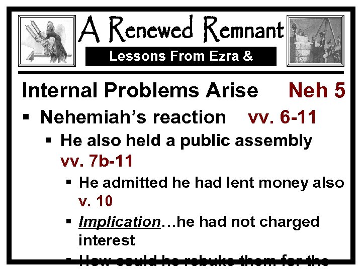 Lessons From Ezra & Nehemiah Internal Problems Arise § Nehemiah’s reaction Neh 5 vv.