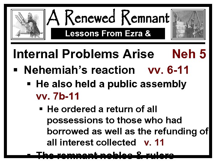 Lessons From Ezra & Nehemiah Internal Problems Arise § Nehemiah’s reaction Neh 5 vv.