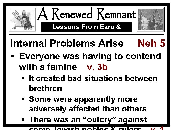 Lessons From Ezra & Nehemiah Internal Problems Arise Neh 5 § Everyone was having
