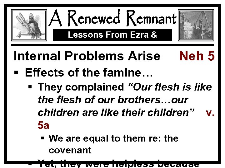 Lessons From Ezra & Nehemiah Internal Problems Arise Neh 5 § Effects of the